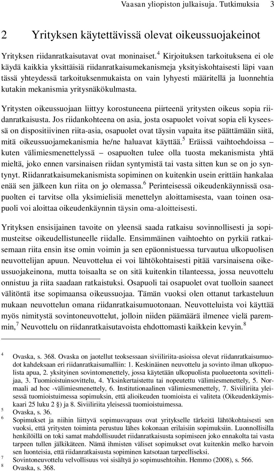 kutakin mekanismia yritysnäkökulmasta. Yritysten oikeussuojaan liittyy korostuneena piirteenä yritysten oikeus sopia riidanratkaisusta.