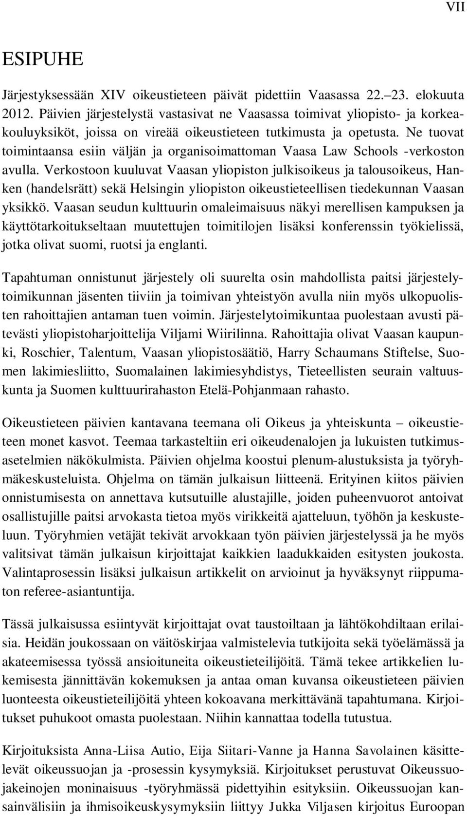 Ne tuovat toimintaansa esiin väljän ja organisoimattoman Vaasa Law Schools -verkoston avulla.