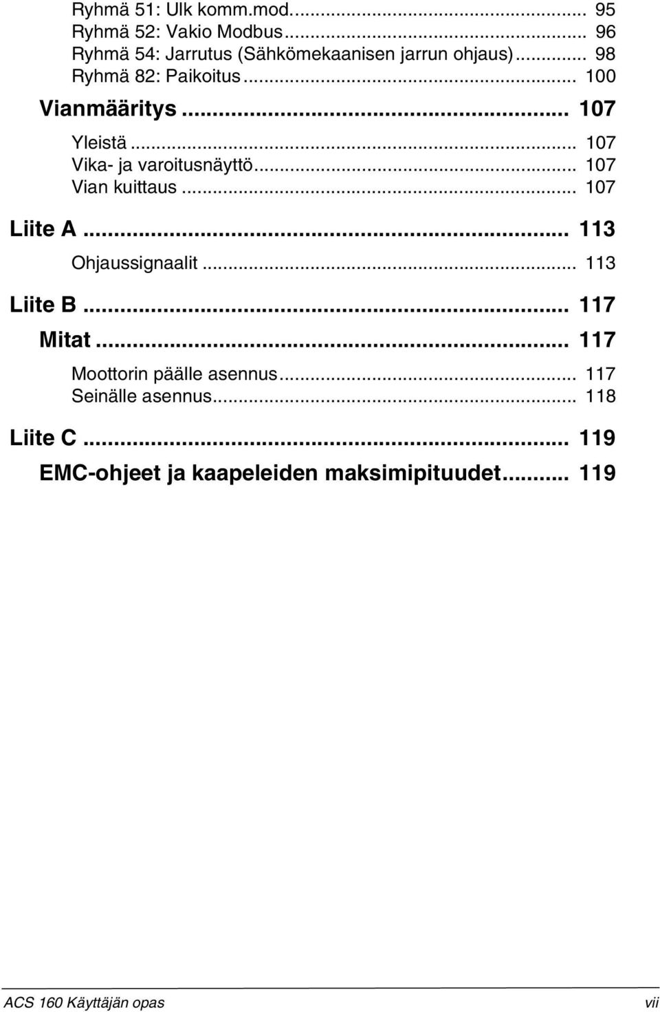 .. 107 Liite A... 113 Ohjaussignaalit... 113 Liite B... 117 Mitat... 117 Moottorin päälle asennus.