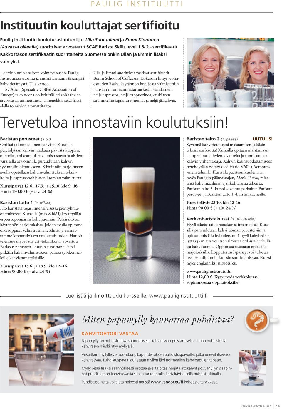 PAULIG INSTITUUTTI Instituutin kouluttajat sertifioitu Paulig Instituutin koulutusasiantuntijat Ulla Suoraniemi ja Emmi Kinnunen (kuvassa oikealla) suorittivat arvostetut SCAE Barista Skills level 1