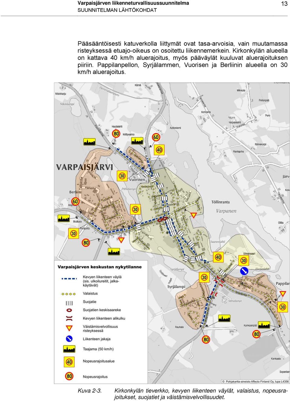 Kirkonkylän alueella on kattava 40 km/h aluerajoitus, myös pääväylät kuuluvat aluerajoituksen piiriin.