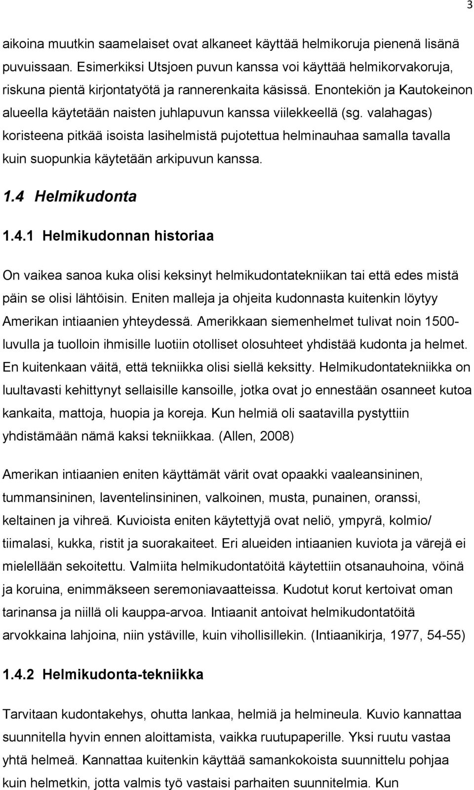 Enontekiön ja Kautokeinon alueella käytetään naisten juhlapuvun kanssa viilekkeellä (sg.