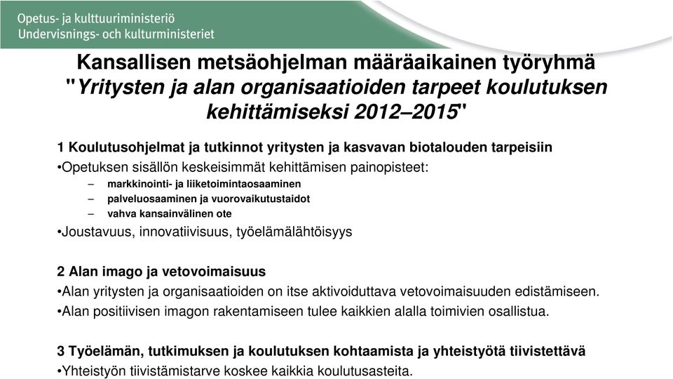 Joustavuus, innovatiivisuus, työelämälähtöisyys 2 Alan imago ja vetovoimaisuus Alan yritysten ja organisaatioiden on itse aktivoiduttava vetovoimaisuuden edistämiseen.