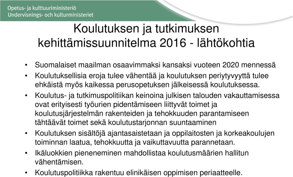 Koulutus- ja tutkimuspolitiikan keinoina julkisen talouden vakauttamisessa ovat erityisesti työurien pidentämiseen liittyvät toimet ja koulutusjärjestelmän rakenteiden ja tehokkuuden parantamiseen