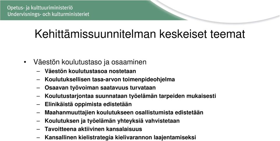 työelämän tarpeiden mukaisesti Elinikäistä oppimista edistetään Maahanmuuttajien koulutukseen osallistumista edistetään