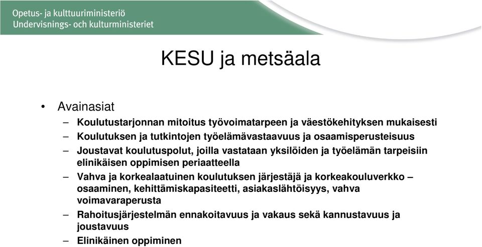 oppimisen periaatteella Vahva ja korkealaatuinen koulutuksen järjestäjä ja korkeakouluverkko osaaminen, kehittämiskapasiteetti,