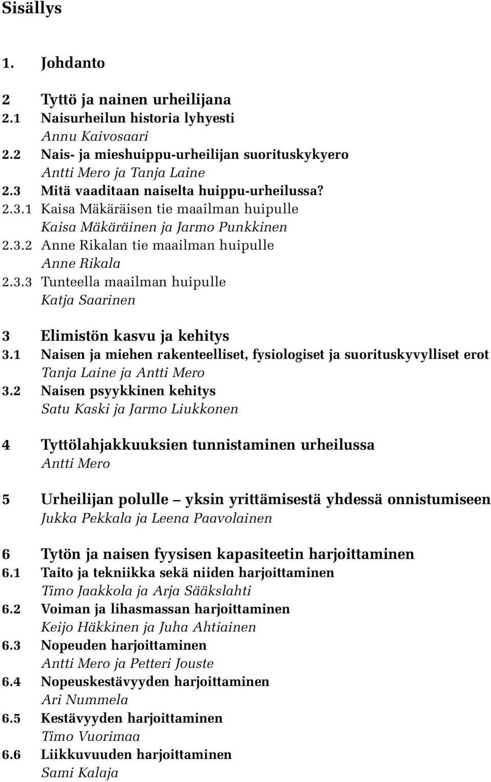 1 Naisen ja miehen rakenteelliset, fysiologiset ja suorituskyvylliset erot Tanja Laine ja Antti Mero 3.