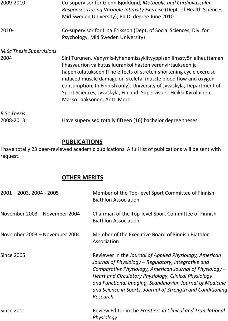 Sc Thesis Supervisions 2004 Sini Turunen, Venymis-lyhenemissyklityyppisen lihastyön aiheuttaman lihasvaurion vaikutus luurankolihasten verenvirtaukseen ja hapenkulutukseen (The effects of