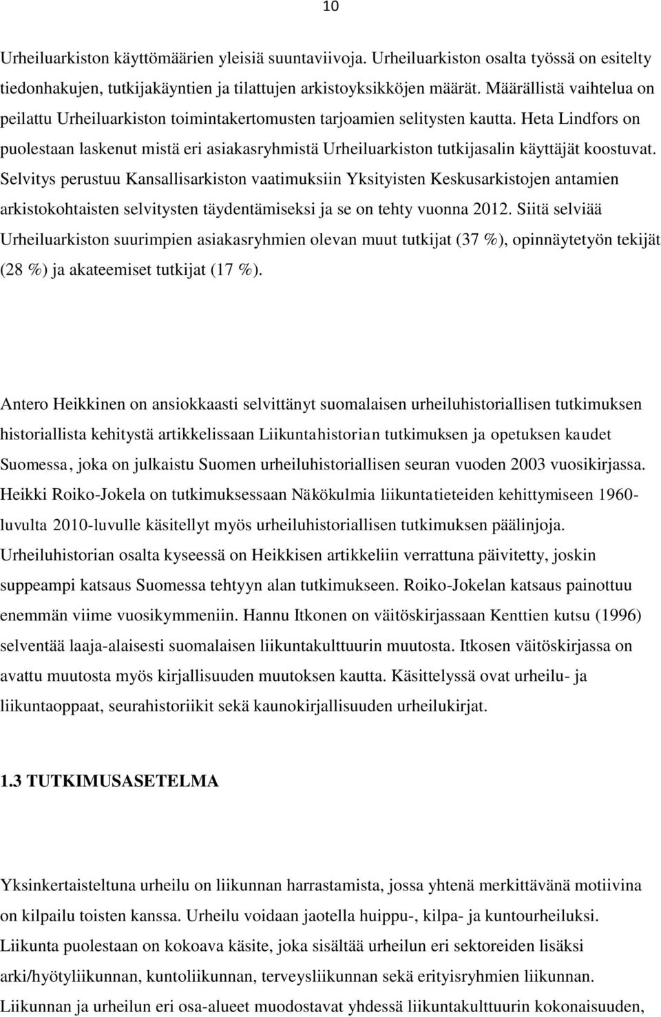 Heta Lindfors on puolestaan laskenut mistä eri asiakasryhmistä Urheiluarkiston tutkijasalin käyttäjät koostuvat.