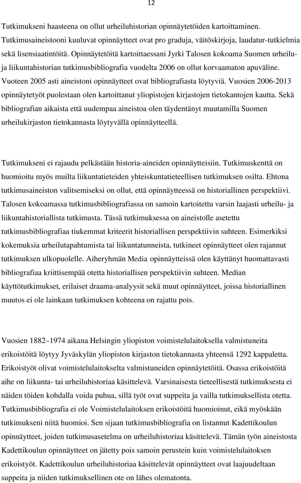 Opinnäytetöitä kartoittaessani Jyrki Talosen kokoama Suomen urheiluja liikuntahistorian tutkimusbibliografia vuodelta 2006 on ollut korvaamaton apuväline.