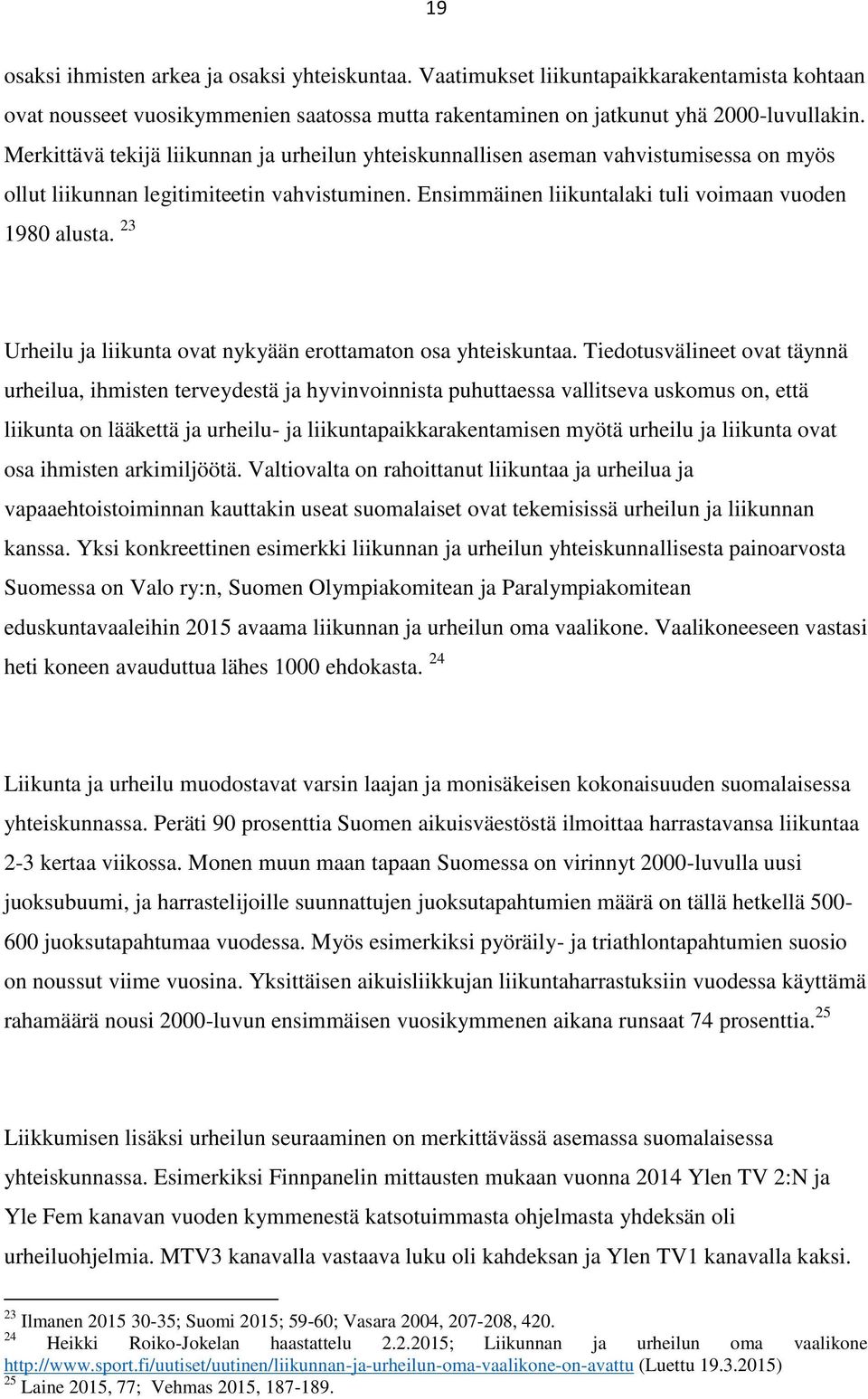 23 Urheilu ja liikunta ovat nykyään erottamaton osa yhteiskuntaa.