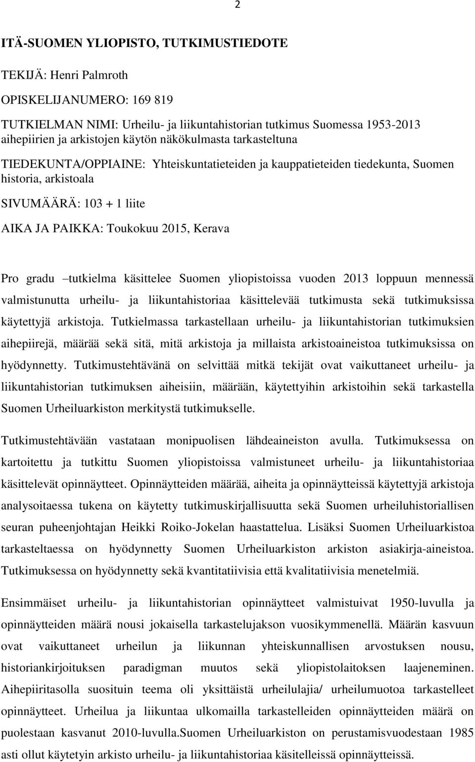 gradu tutkielma käsittelee Suomen yliopistoissa vuoden 2013 loppuun mennessä valmistunutta urheilu- ja liikuntahistoriaa käsittelevää tutkimusta sekä tutkimuksissa käytettyjä arkistoja.