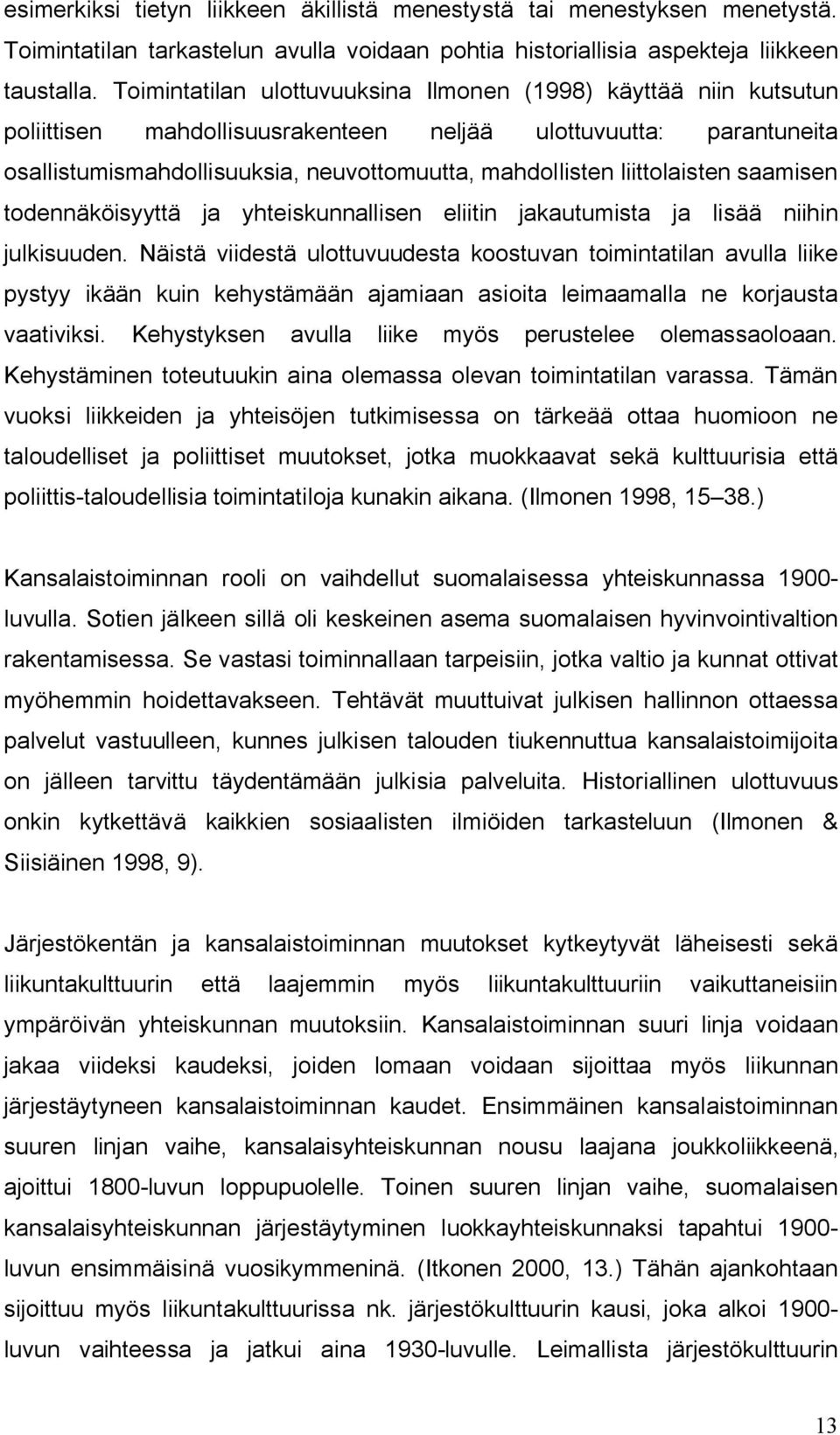 liittolaisten saamisen todennäköisyyttä ja yhteiskunnallisen eliitin jakautumista ja lisää niihin julkisuuden.