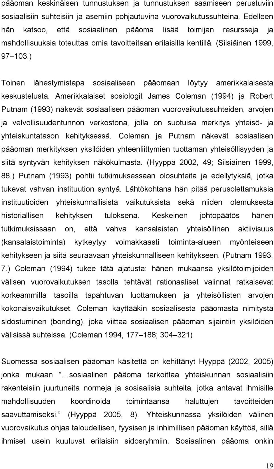 ) Toinen lähestymistapa sosiaaliseen pääomaan löytyy amerikkalaisesta keskustelusta.