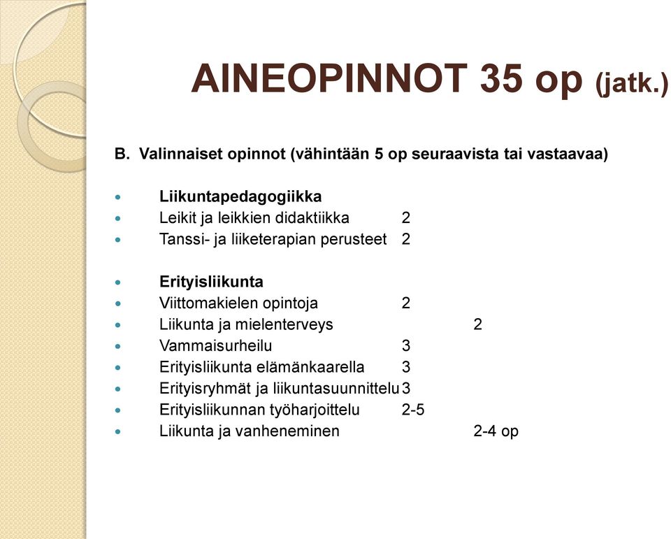 didaktiikka 2 Tanssi- ja liiketerapian perusteet 2 Erityisliikunta Viittomakielen opintoja 2 Liikunta