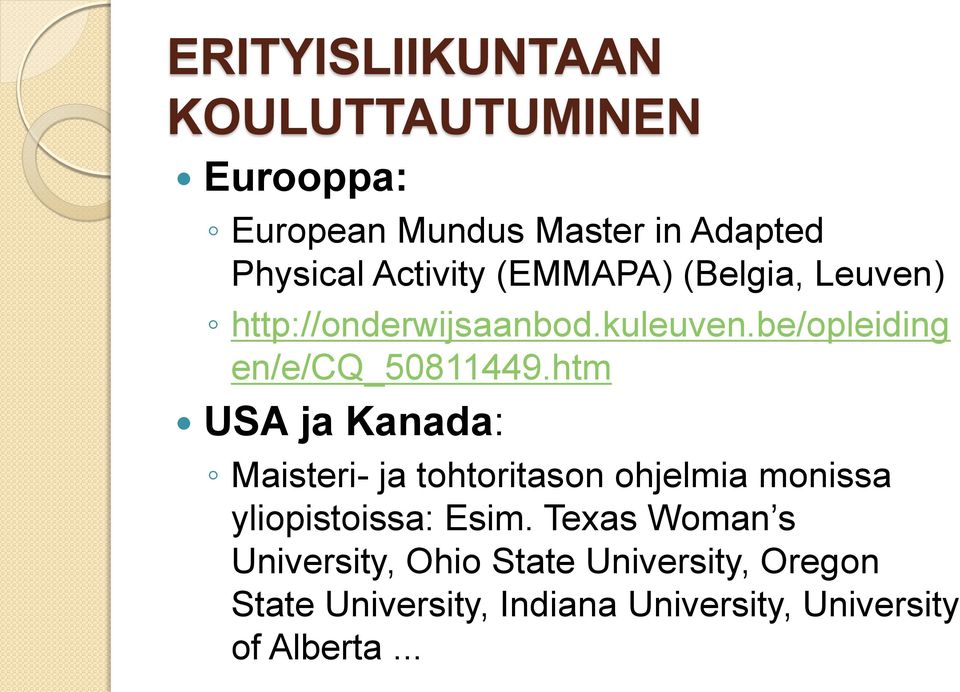 htm USA ja Kanada: Maisteri- ja tohtoritason ohjelmia monissa yliopistoissa: Esim.