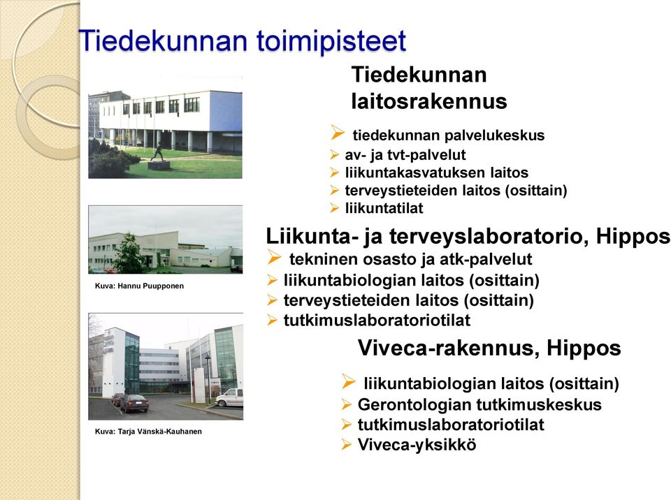 Hippos tekninen osasto ja atk-palvelut liikuntabiologian laitos (osittain) terveystieteiden laitos (osittain)