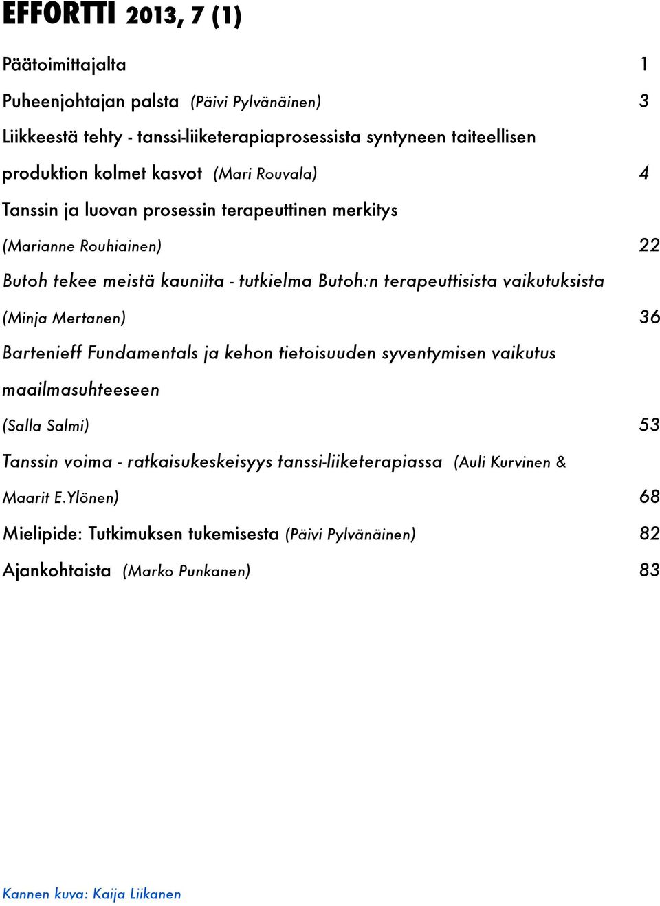 vaikutuksista (Minja Mertanen) 36 Bartenieff Fundamentals ja kehon tietoisuuden syventymisen vaikutus maailmasuhteeseen (Salla Salmi) 53 Tanssin voima - ratkaisukeskeisyys