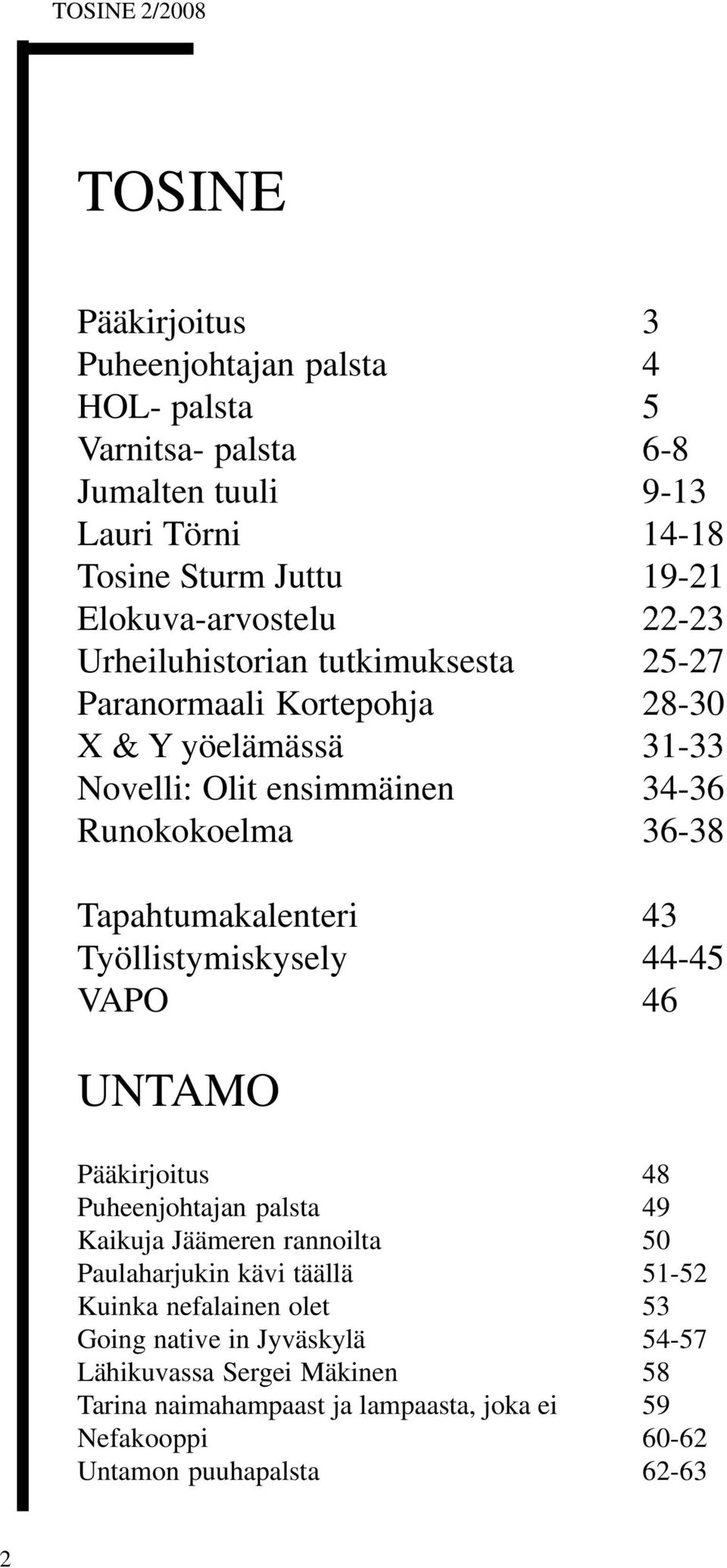 Tapahtumakalenteri 43 Työllistymiskysely 44-45 VAPO 46 UNTAMO Pääkirjoitus 48 Puheenjohtajan palsta 49 Kaikuja Jäämeren rannoilta 50 Paulaharjukin kävi täällä 51-52