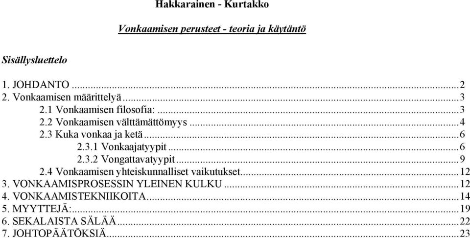 3 Kuka vonkaa ja ketä...6 2.3.1 Vonkaajatyypit...6 2.3.2 Vongattavatyypit...9 2.