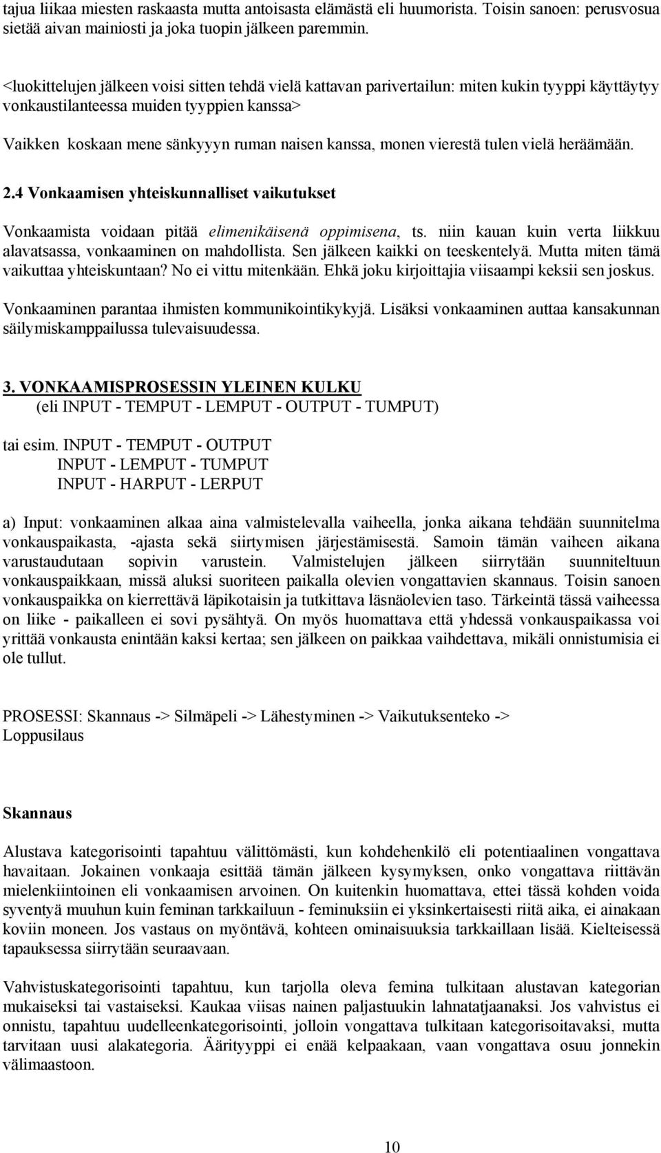 monen vierestä tulen vielä heräämään. 2.4 Vonkaamisen yhteiskunnalliset vaikutukset Vonkaamista voidaan pitää elimenikäisenä oppimisena, ts.