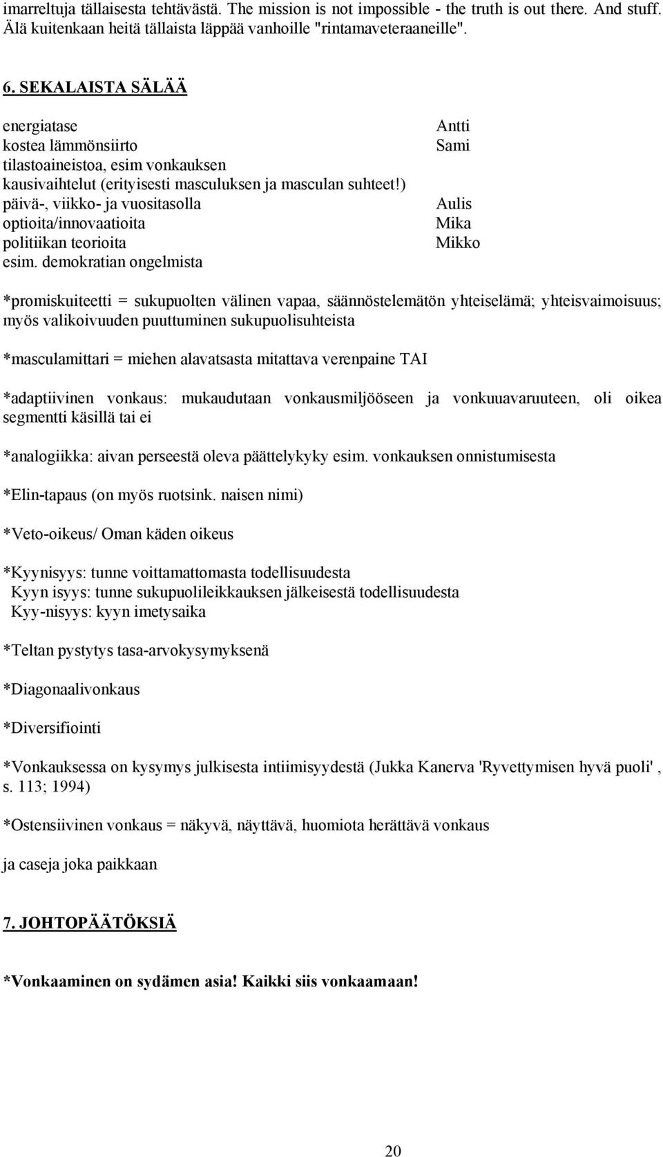 ) päivä-, viikko- ja vuositasolla optioita/innovaatioita politiikan teorioita esim.