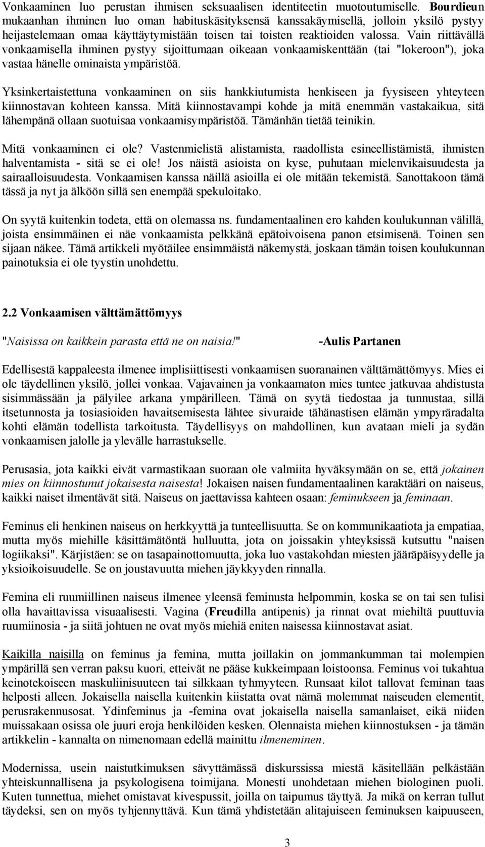 Vain riittävällä vonkaamisella ihminen pystyy sijoittumaan oikeaan vonkaamiskenttään (tai "lokeroon"), joka vastaa hänelle ominaista ympäristöä.