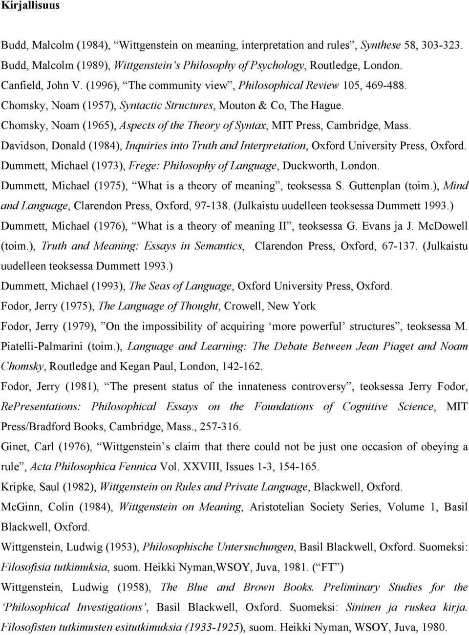 Chomsky, Noam (1965), Aspects of the Theory of Syntax, MIT Press, Cambridge, Mass. Davidson, Donald (1984), Inquiries into Truth and Interpretation, Oxford University Press, Oxford.