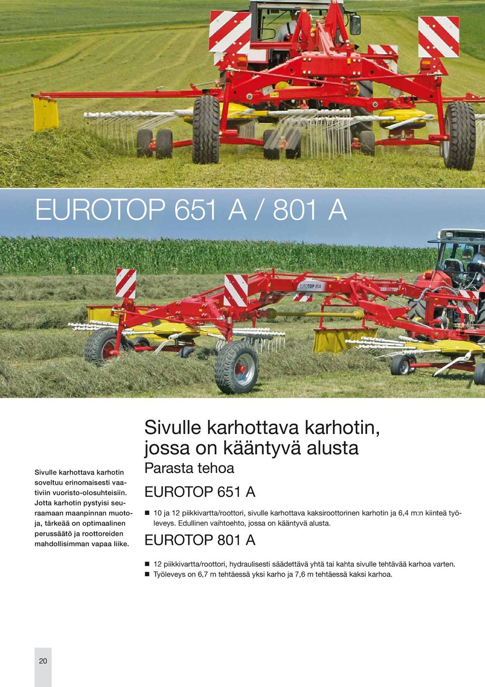 Sivulle karhottava karhotin, jossa on kääntyvä alusta Parasta tehoa EUROTOP 651 A 10 ja 12 piikkivartta/roottori, sivulle karhottava kaksiroottorinen karhotin ja 6,4