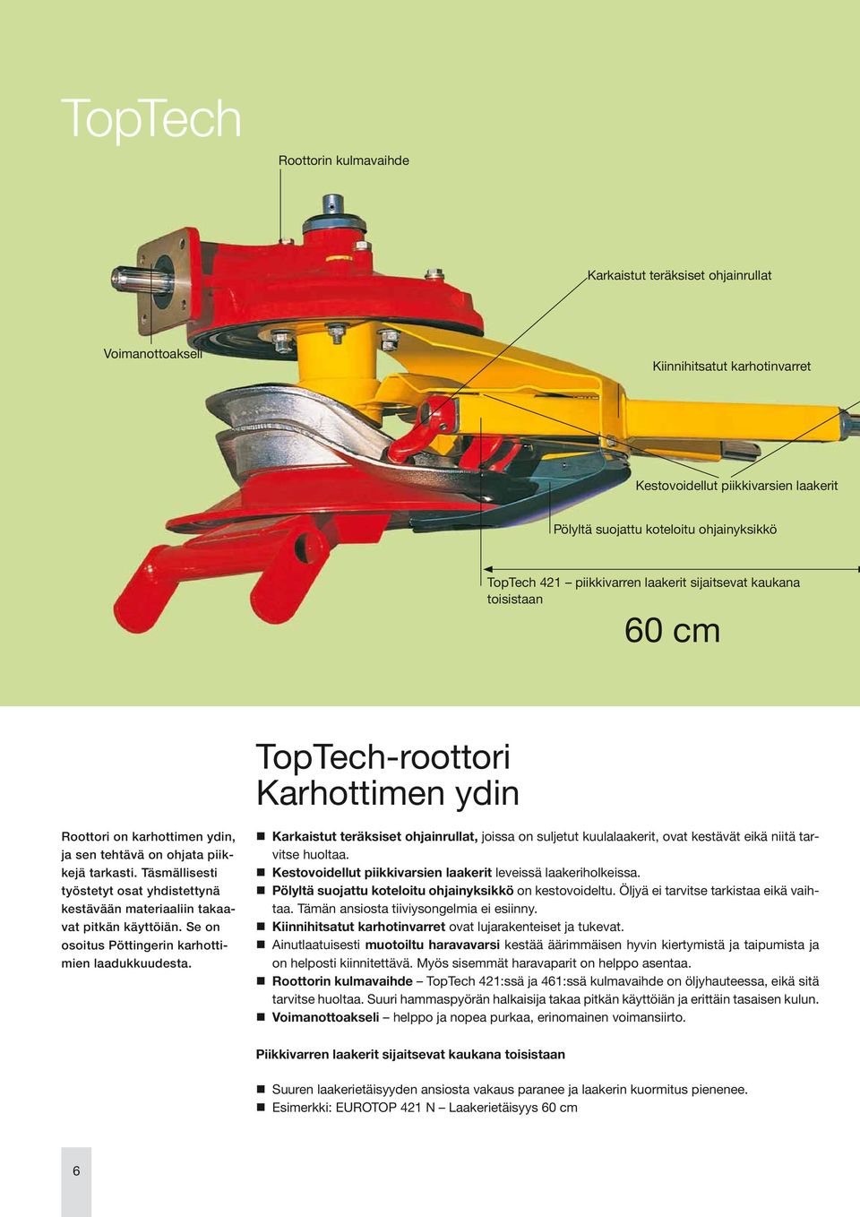 Täsmällisesti työstetyt osat yhdistettynä kestävään materiaaliin takaavat pitkän käyttöiän. Se on osoitus Pöttingerin karhottimien laadukkuudesta.