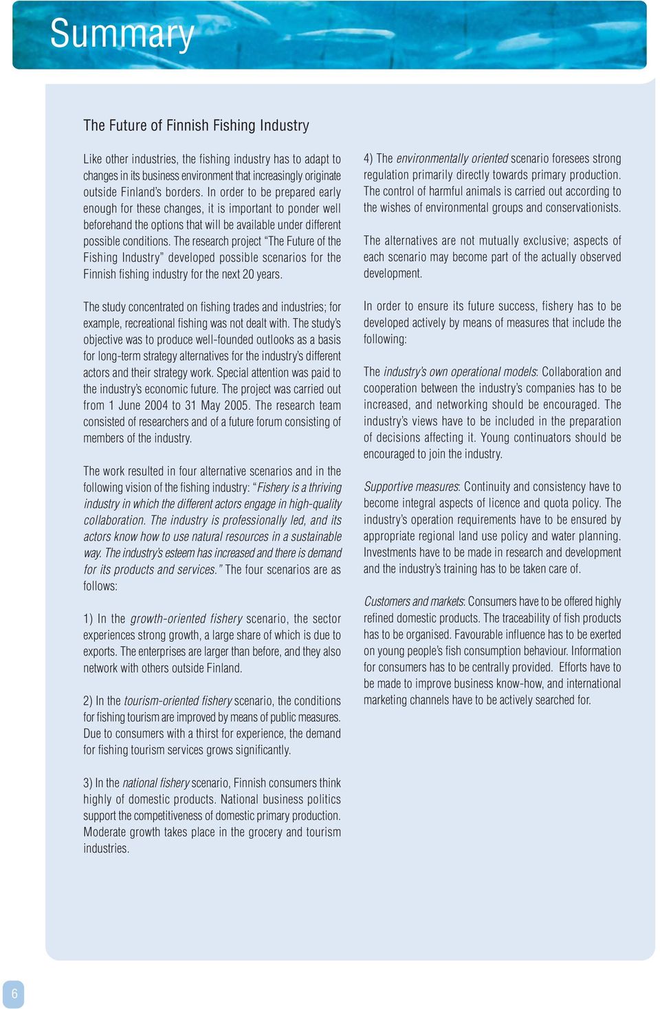 The research project The Future of the Fishing Industry developed possible scenarios for the Finnish fishing industry for the next 20 years.