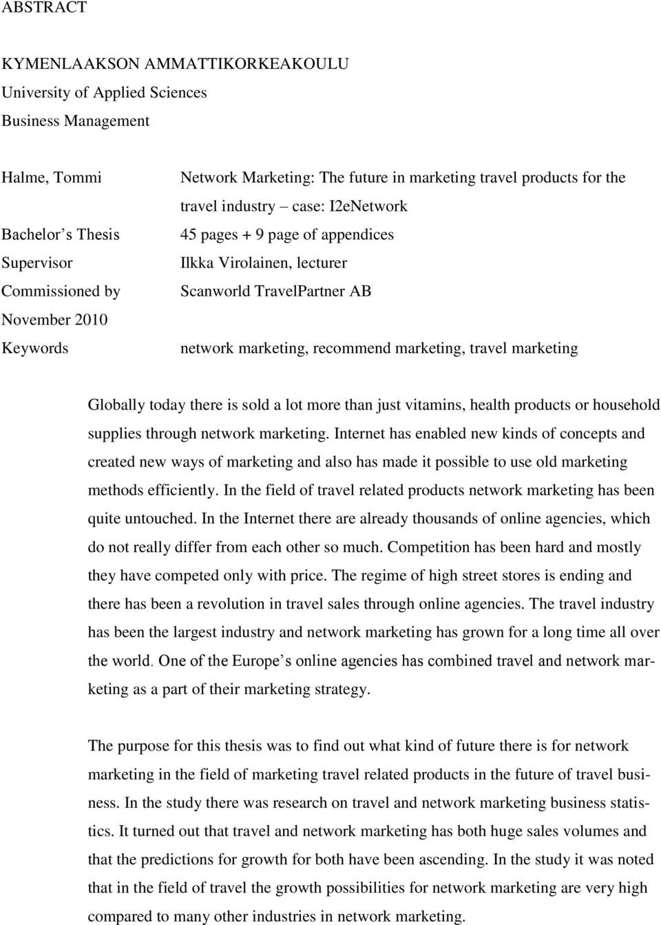 marketing, travel marketing Globally today there is sold a lot more than just vitamins, health products or household supplies through network marketing.