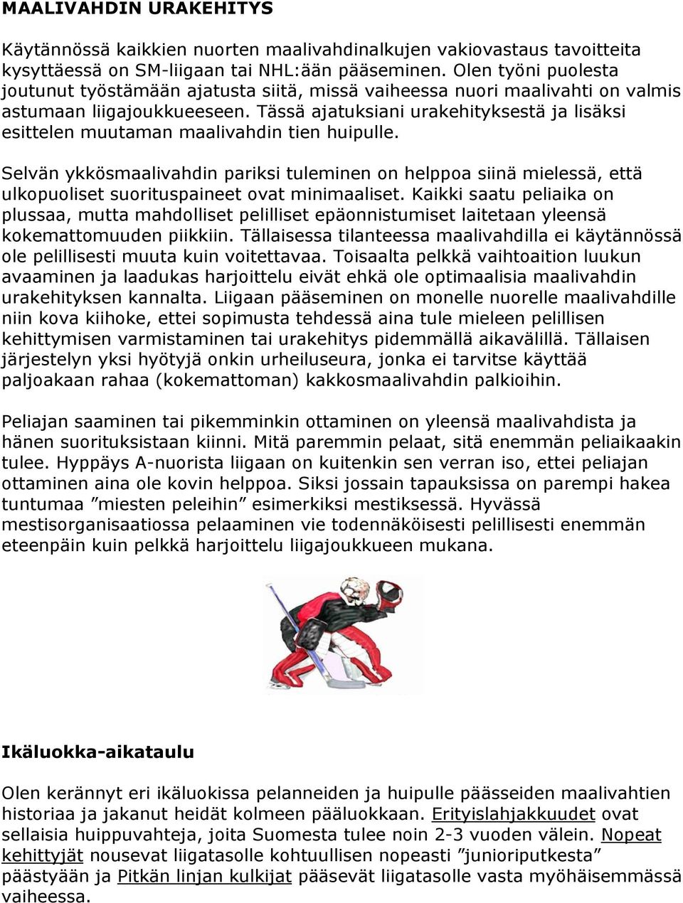 Tässä ajatuksiani urakehityksestä ja lisäksi esittelen muutaman maalivahdin tien huipulle.