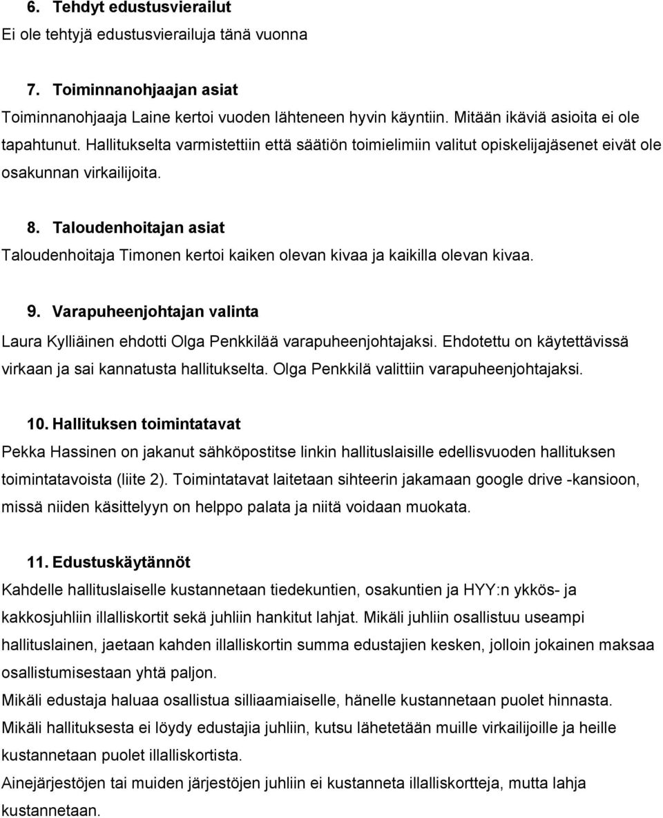 Taloudenhoitajan asiat Taloudenhoitaja Timonen kertoi kaiken olevan kivaa ja kaikilla olevan kivaa. 9. Varapuheenjohtajan valinta Laura Kylliäinen ehdotti Olga Penkkilää varapuheenjohtajaksi.