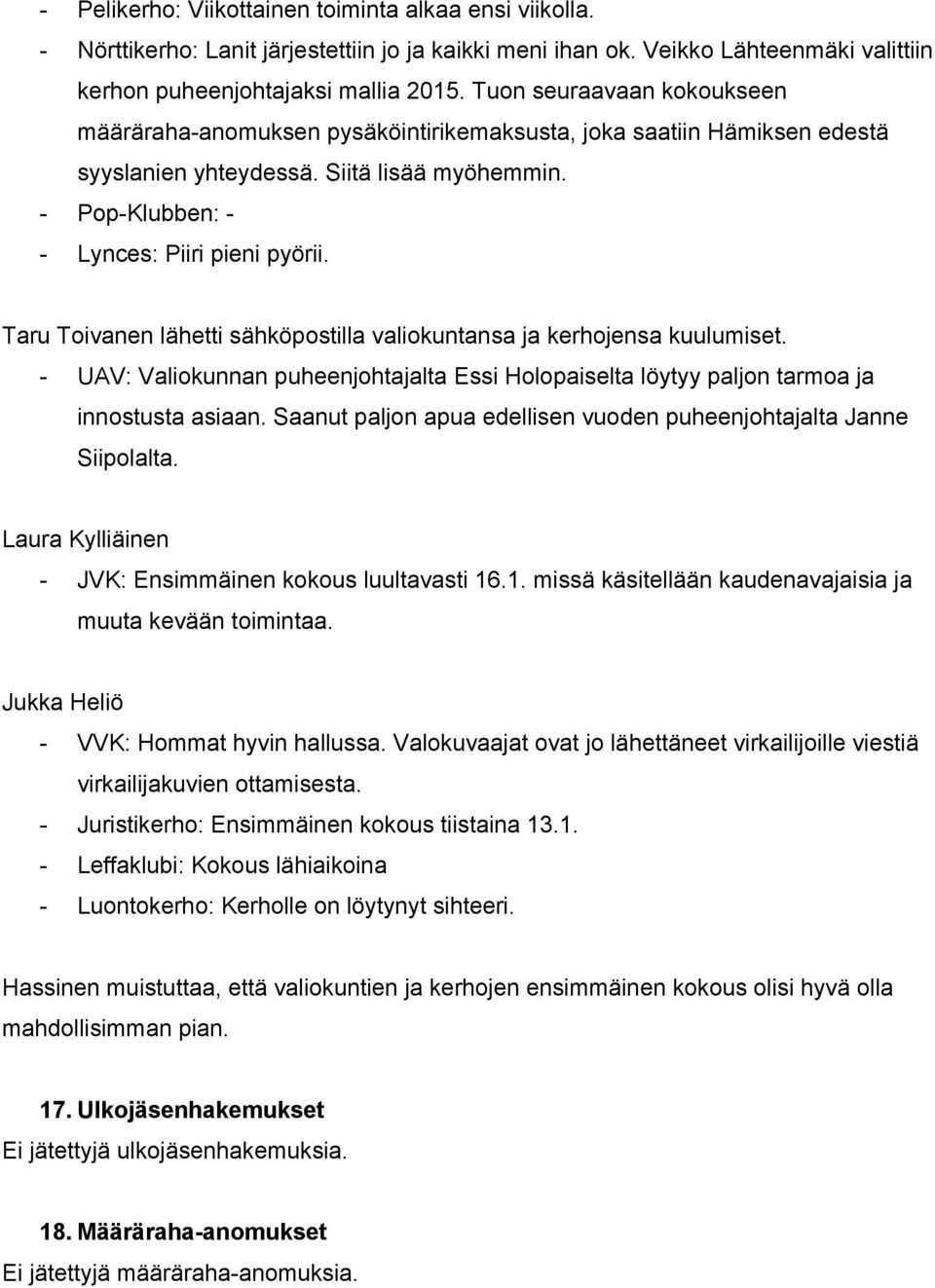 Taru Toivanen lähetti sähköpostilla valiokuntansa ja kerhojensa kuulumiset. UAV: Valiokunnan puheenjohtajalta Essi Holopaiselta löytyy paljon tarmoa ja innostusta asiaan.