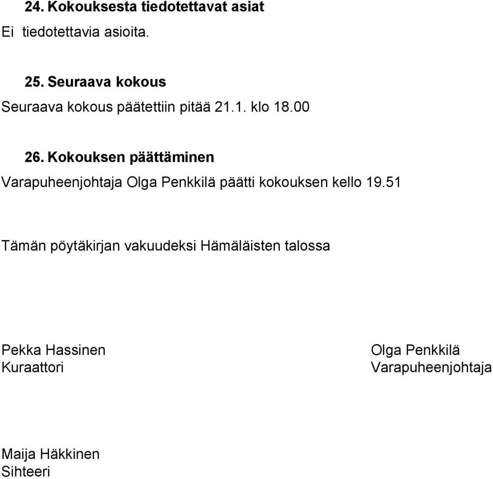 Kokouksen päättäminen Varapuheenjohtaja Olga Penkkilä päätti kokouksen kello 19.