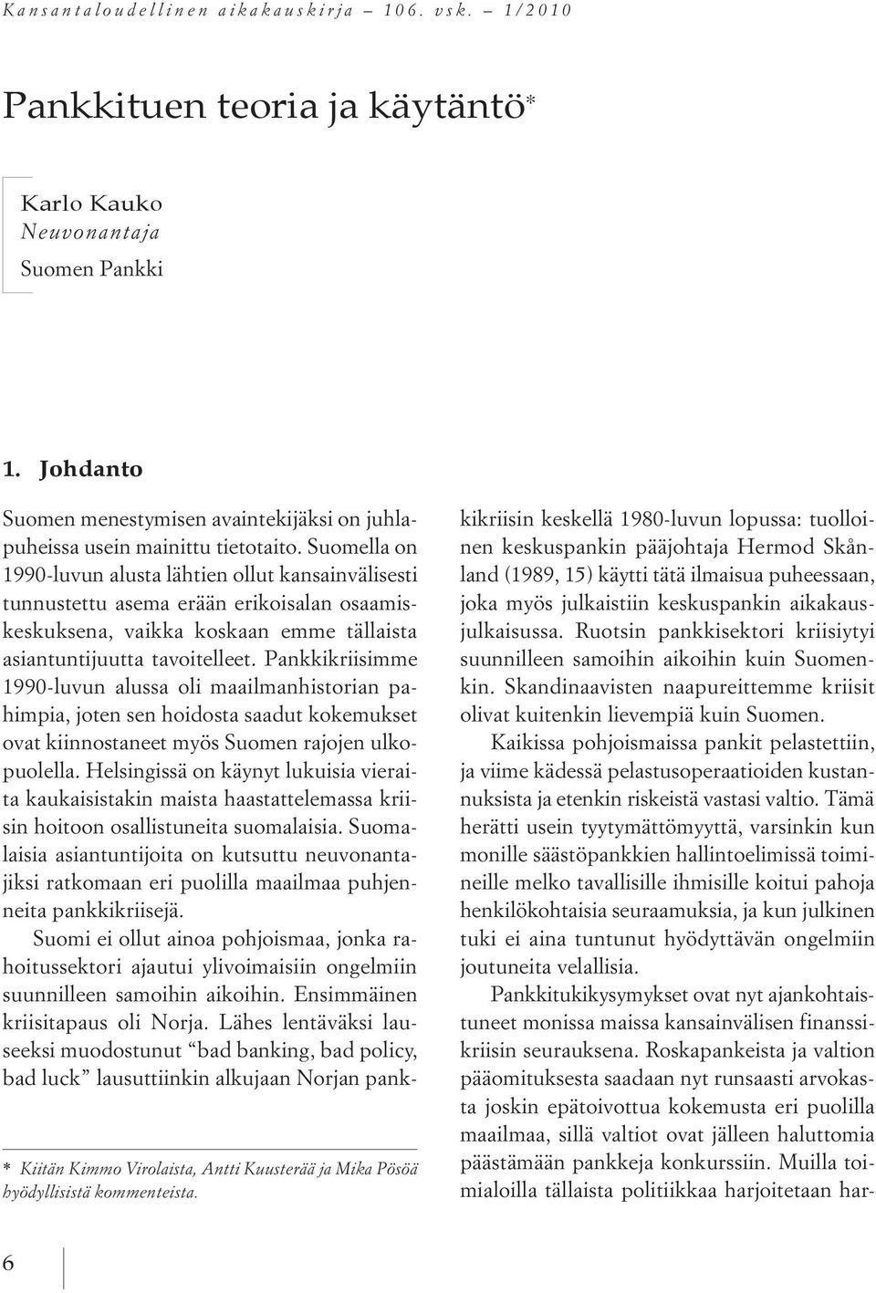 Suomella on 1990-luvun alusta lähtien ollut kansainvälisesti tunnustettu asema erään erikoisalan osaamiskeskuksena, vaikka koskaan emme tällaista asiantuntijuutta tavoitelleet.