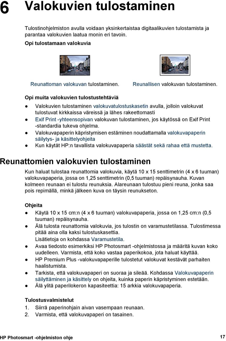 Opi muita valokuvien tulostustehtäviä Valokuvien tulostaminen valokuvatulostuskasetin avulla, jolloin valokuvat tulostuvat kirkkaissa väreissä ja lähes rakeettomasti Exif Print -yhteensopivan