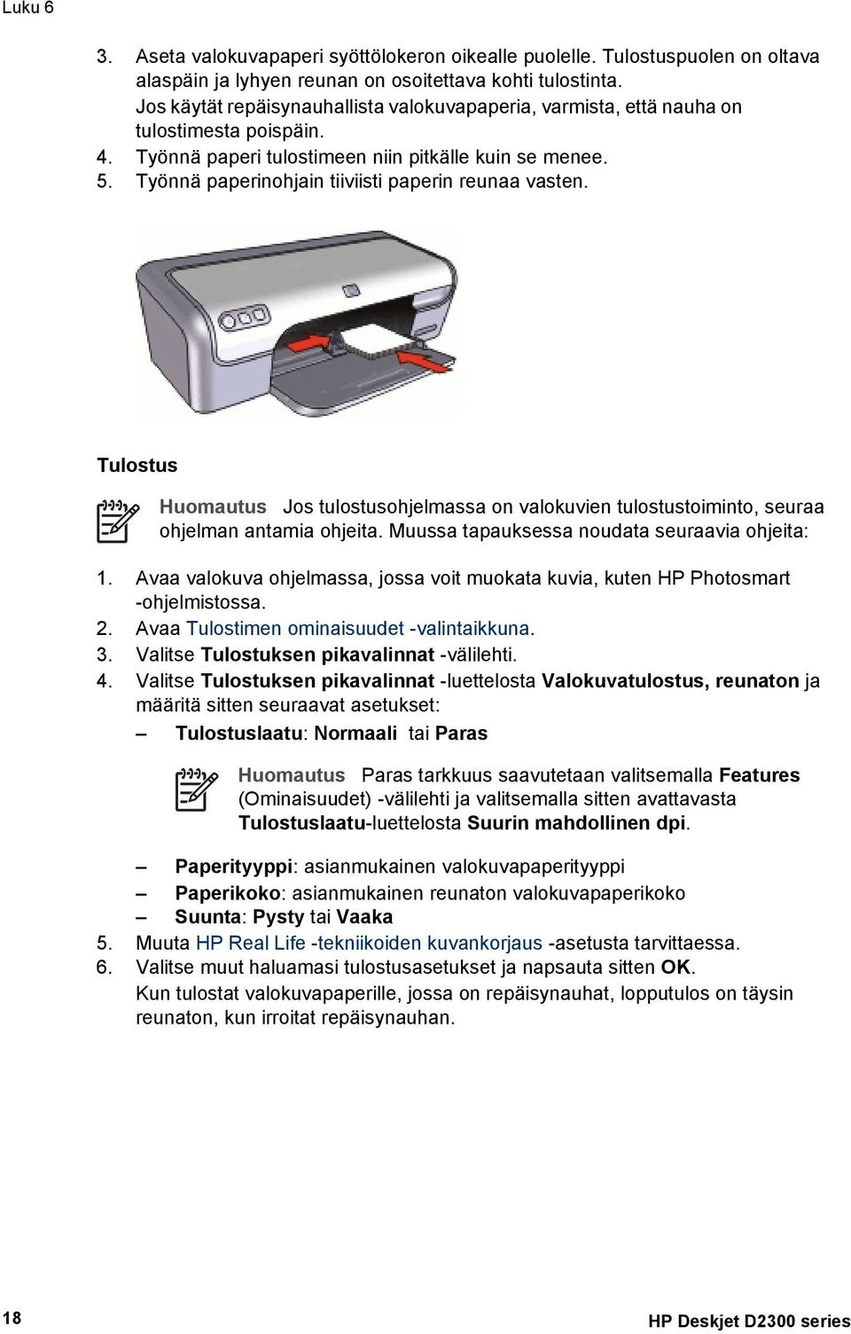 Työnnä paperinohjain tiiviisti paperin reunaa vasten. Tulostus Huomautus Jos tulostusohjelmassa on valokuvien tulostustoiminto, seuraa ohjelman antamia ohjeita.