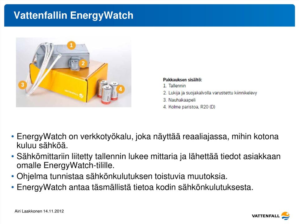 Sähkömittariin liitetty tallennin lukee mittaria ja lähettää tiedot asiakkaan