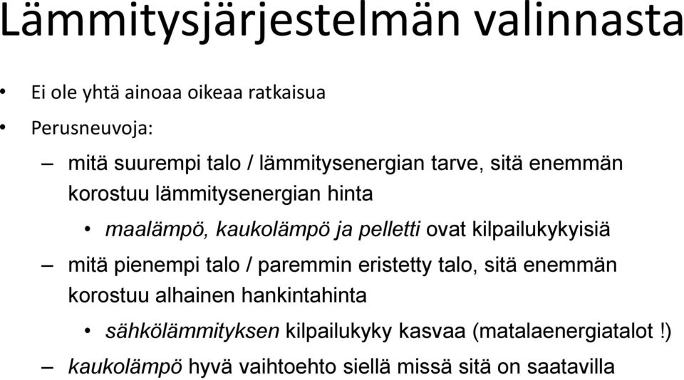 kilpailukykyisiä mitä pienempi talo / paremmin eristetty talo, sitä enemmän korostuu alhainen hankintahinta