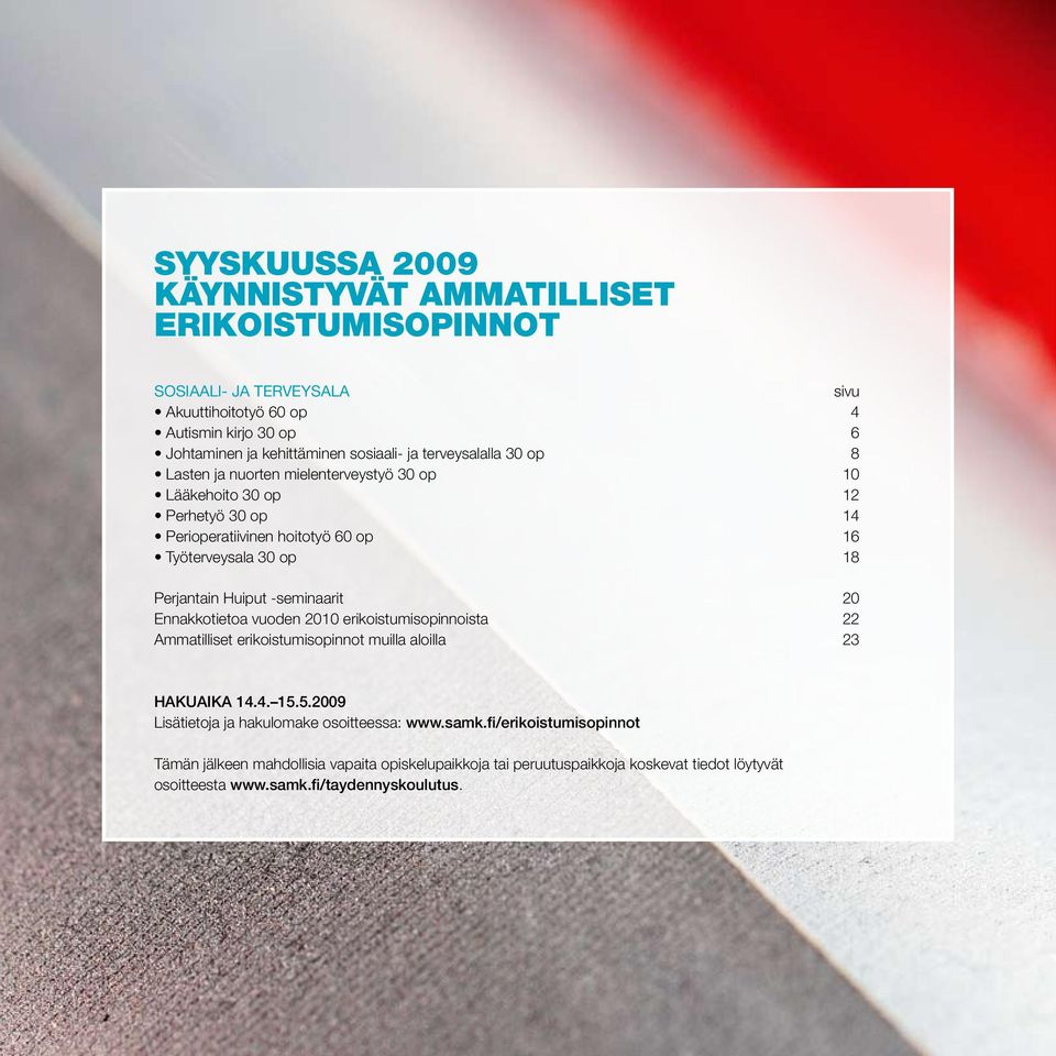 Perjantain Huiput -seminaarit 20 Ennakkotietoa vuoden 2010 erikoistumisopinnoista 22 Ammatilliset erikoistumisopinnot muilla aloilla 23 HAKUAIKA 14.4. 15.