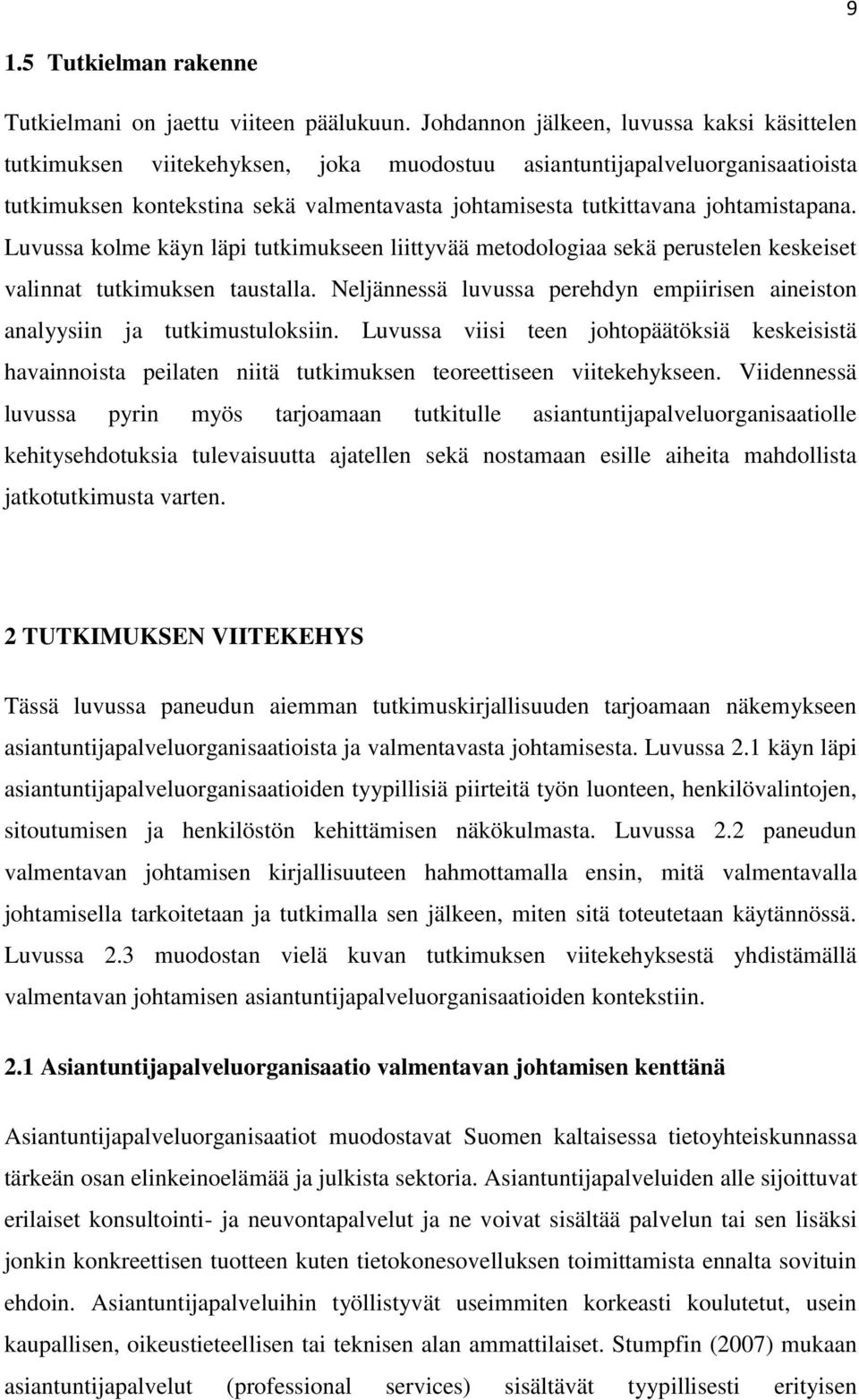 johtamistapana. Luvussa kolme käyn läpi tutkimukseen liittyvää metodologiaa sekä perustelen keskeiset valinnat tutkimuksen taustalla.