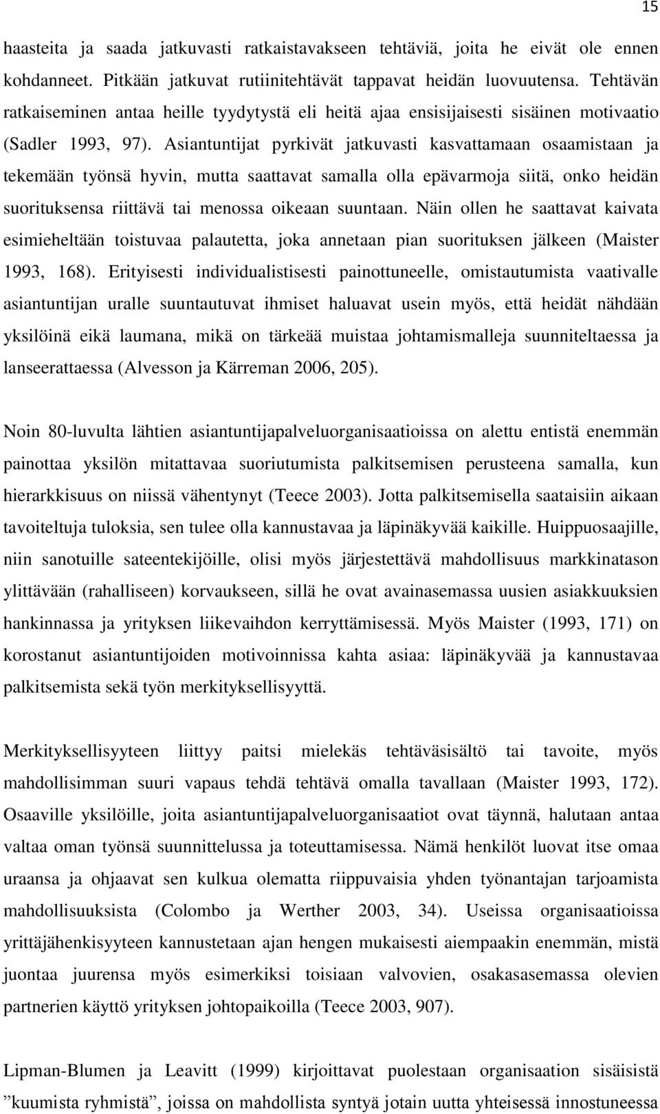 Asiantuntijat pyrkivät jatkuvasti kasvattamaan osaamistaan ja tekemään työnsä hyvin, mutta saattavat samalla olla epävarmoja siitä, onko heidän suorituksensa riittävä tai menossa oikeaan suuntaan.