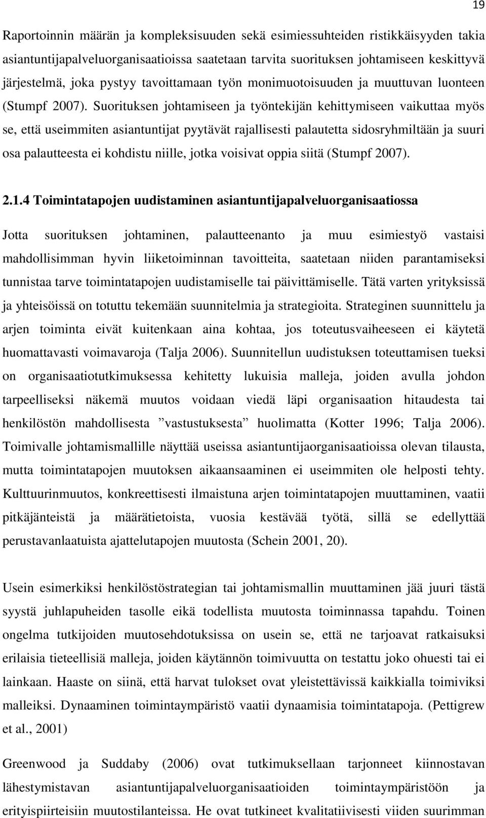 Suorituksen johtamiseen ja työntekijän kehittymiseen vaikuttaa myös se, että useimmiten asiantuntijat pyytävät rajallisesti palautetta sidosryhmiltään ja suuri osa palautteesta ei kohdistu niille,