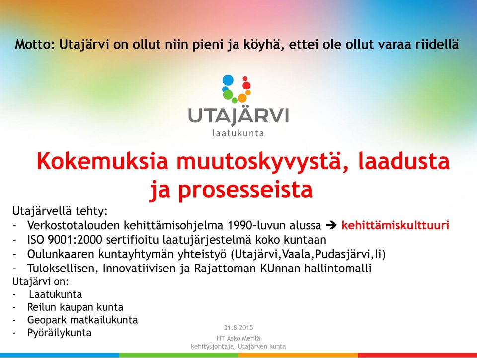 - Oulunkaaren kuntayhtymän yhteistyö (Utajärvi,Vaala,Pudasjärvi,Ii) - Tuloksellisen, Innovatiivisen ja Rajattoman KUnnan hallintomalli
