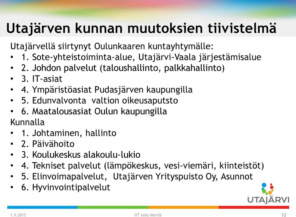 Ympäristöasiat Pudasjärven kaupungilla 5. Edunvalvonta valtion oikeusaputsto 6. Maatalousasiat Oulun kaupungilla Kunnalla 1.