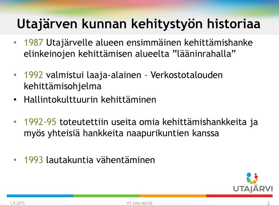 kehittämisohjelma Hallintokulttuurin kehittäminen 1992-95 toteutettiin useita omia