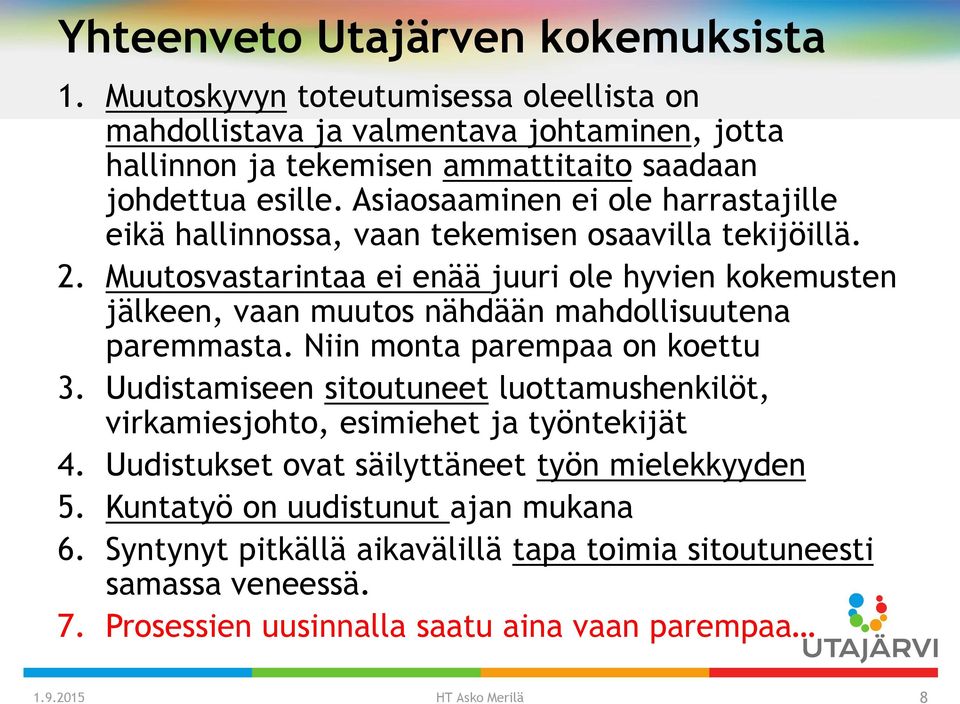 Muutosvastarintaa ei enää juuri ole hyvien kokemusten jälkeen, vaan muutos nähdään mahdollisuutena paremmasta. Niin monta parempaa on koettu 3.