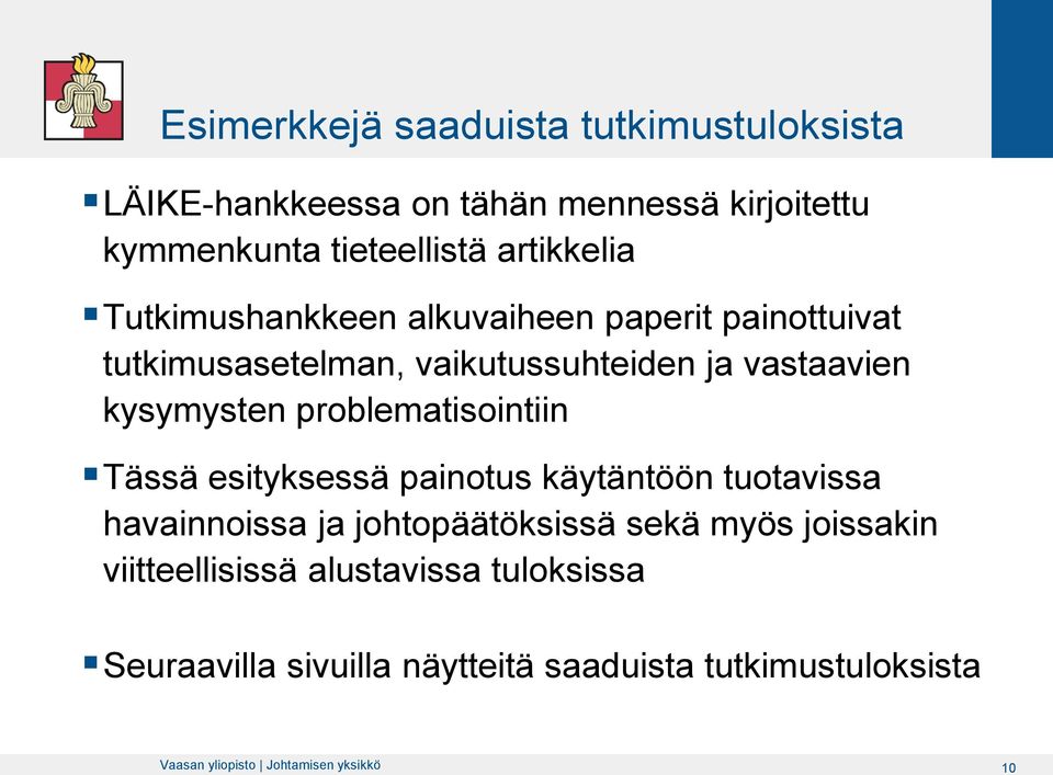 problematisointiin Tässä esityksessä painotus käytäntöön tuotavissa havainnoissa ja johtopäätöksissä sekä myös joissakin